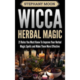 Libro Wicca Herbal Magic : 21 Rules You Must Know To Impr...