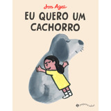 Eu Quero Um Cachorro, De Jon Agee. Editora Pequena Zahar, Capa Dura Em Português, 2022