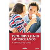 Libro: Prohibido Tener 14 Años. Santiago, R. / Olmo, J.. Ede