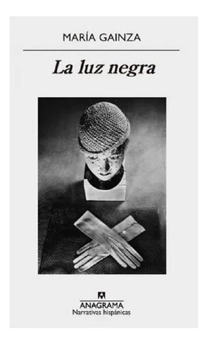 La Luz Negra, María Gainza. Editorial Anagrama