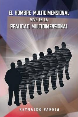 El Hombre Multidimensional Vive En La Realidad Multidimen...