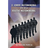 El Hombre Multidimensional Vive En La Realidad Multidimen...