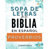 Sopa De Letras De La Biblia En Español: Proverbios Con Letra Grande, Para Mujeres Y Hombres | Biblia Versión Ntv Y Nvi (spanish Edition), De Persia, Esther. Editorial Oem, Tapa Dura En Español