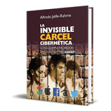 Libro La Invisible Carcel Cibernetica -  Alfredo J.