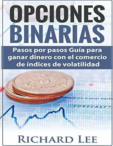 Opciones Binarias : Pasos Por Pasos Gu A Para Ganar Dinero Con El Comercio De Indices De Volatilidad, De Richard Lee. Editorial Createspace Independent Publishing Platform, Tapa Blanda En Español