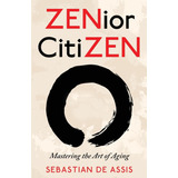 Libro:  Zenior Citizen: Mastering The Art Of Aging