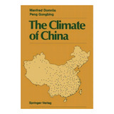 The Climate Of China, De Manfred Domrã¶s. Editorial Springer Verlag Berlin Heidelberg Gmbh Co Kg, Tapa Blanda En Inglés
