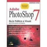 Adobe Photoshop 7 Guia Pratico E Visual - Anderson Vieira