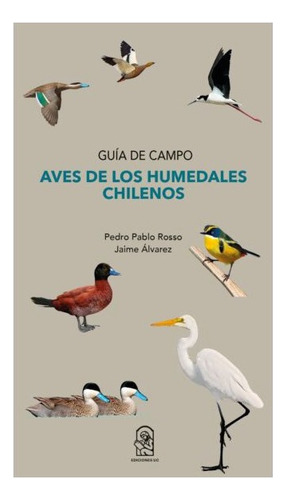 Aves De Los Humedales Chilenos: Guia De Campo