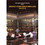 Bibliotecas Y Cultura Letrada En América Latina Siglos Xix Y