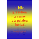 Libro: El Hilo Que Sutura La Carne Y La Palabra Herida: Cate