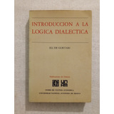 Introducción A La Lógica Dialéctica, Eli De Gortari