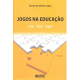 Jogos Na Educação: Criar, Fazer, Jogar, De Lopes, Maria Da Glória. Cortez Editora E Livraria Ltda, Capa Mole Em Português, 2011