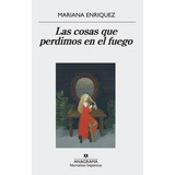 Las Cosas Que Perdimos En El Fuego - Mariana Enriquez