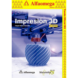Alfaomega Marcombo, Impresión 3d 2ª Ed, 9786075386294
