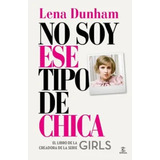 Libro No Soy Ese Tipo De Chica | Lena Dunham - Ed. Espasa