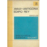 Sofocles: Ayax - Antigona - Edipo Rey