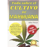 Libro: Todo Sobre El Cultivo De Marihuana: Cómo Cultivar Mar