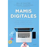 Mamis Digitales: Cómo Trabajar Desde Donde Quieras Mientras 