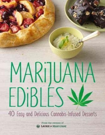 Marijuana Edibles : 40 Easy And Delicious Cannabi (hardback)