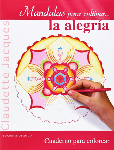 Mandalas Para Cultivar... La Alegría: Cuaderno Para Colorear, De Jacques Claudette. Editorial Ediciones Obelisco, Tapa Blanda En Español, 2014