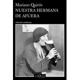 Libro Nuestra Hermana De Afuera - Mariano Quirós - Tusquets