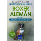 Adiestramiento Canino Del Boxer Aleman Parte 2: Como Constru