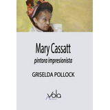 Mary Cassatt - Pintora Impresionista, De Pollock, Griselda. Editorial Archivos Vola, Tapa Blanda En Español