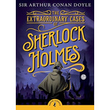 The Extraordinary Cases Of Sherlock Holmes (puffin Classics)