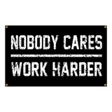 Nobody Cares Work Harder Flag Motivacional En El Hogar, Gimn