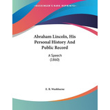 Libro Abraham Lincoln, His Personal History And Public Re...