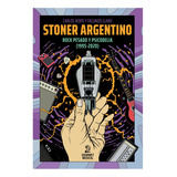 Libro Stoner Argentino. Rock Pesado Y Psicodelia (1995-2020)