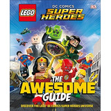 Lego® Dc Comics Super Heroes The Awesome Guide (library Edi