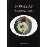 69 Poesãâas., De Diéguez Aguilar, Ricardo. Editorial Poesía Eres Tú, Tapa Blanda En Español
