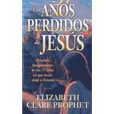 Los Años Perdidos De Jesus - Elizabeth Clare Prophet