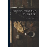 Libro Fire Fighters And Their Pets - Alfred Michael Downes