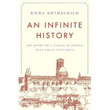 An Infinite History : The Story Of A Family In France Over Three Centuries, De Emma Rothschild. Editorial Princeton University Press, Tapa Dura En Inglés
