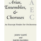 Arias, Ensembles, & Choruses - John Yaffe (hardback)