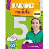 Guardianes Del Mundo 5 - Nación Biciencias - Santillana