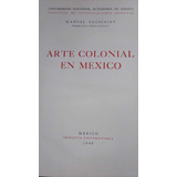 Manuel Toussaint: Arte Colonial En México.primera Edición