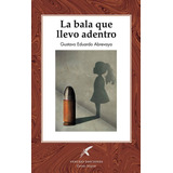 La Bala Que Llevo Adentro, De , Abrevaya, Gustavo Eduardo. Editorial Vencejo Ediciones, Tapa Blanda En Español