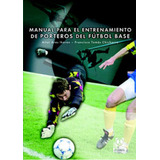 Manual Para El Entrenamiento De Porteros De Futbol Base