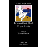 La Invención De Morel; El Gran Serafín, De Bioy Casares, Adolfo. Serie Letras Hispánicas Editorial Cátedra, Tapa Blanda En Español, 2005