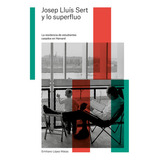 Josep Lluãâs Sert Y Lo Superfluo, De López Matas, Emiliano. Editorial Puente Editores, Tapa Blanda En Español