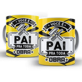 Caneca Dia Dos Pais Frase Você É Pai Pra Toda Obra