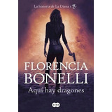 Aqui Hay Dragones - La Diana 1 - Florencia Bonelli, De Bonelli, Florencia. Editorial Suma De Letras, Tapa Blanda En Español, 2018