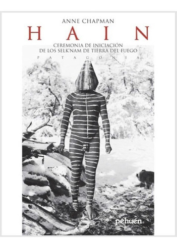 Hain. Ceremonia De Iniciación De Los Selknam De Tierra Del Fuego, De Anne Chapman. En Español, 2009