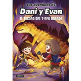 Las Aventuras De Dani Y Evan 5. El Tesoro Del T-rex Dorado