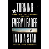 Libro: Convirtiendo A Cada Líder En Una Estrella: Aprenda La
