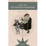 Los Cuentos Siniestros/ Kobo Abe / Editorial Eterna Cadencia